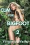 [Cum For Bigfoot 02] • Cum For Bigfoot 2